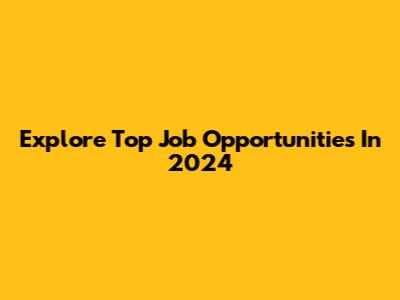 Explore Top Job Opportunities In 2024