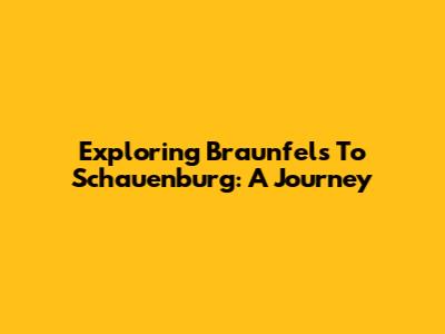 Exploring Braunfels To Schauenburg: A Journey