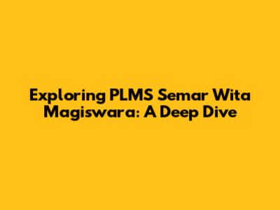 Exploring PLMS Semar Wita Magiswara: A Deep Dive
