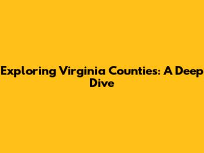 Exploring Virginia Counties: A Deep Dive