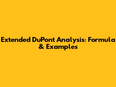 Extended DuPont Analysis: Formula & Examples