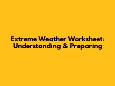 Extreme Weather Worksheet: Understanding & Preparing