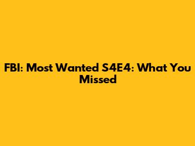 FBI: Most Wanted S4E4: What You Missed