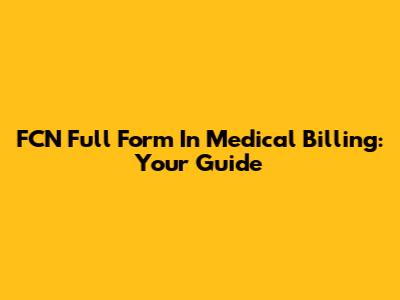 FCN Full Form In Medical Billing: Your Guide
