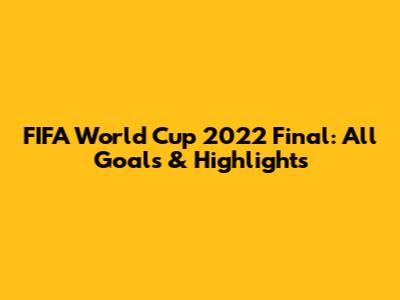 FIFA World Cup 2022 Final: All Goals & Highlights
