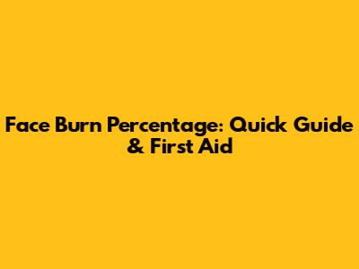 Face Burn Percentage: Quick Guide & First Aid