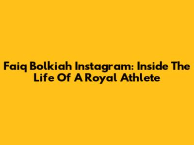 Faiq Bolkiah Instagram: Inside The Life Of A Royal Athlete