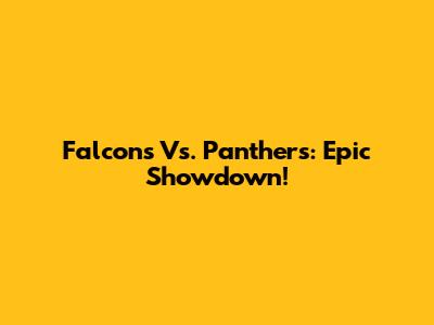 Falcons Vs. Panthers: Epic Showdown!