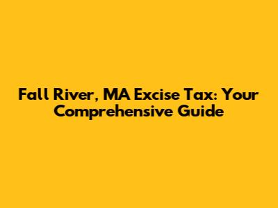 Fall River, MA Excise Tax: Your Comprehensive Guide