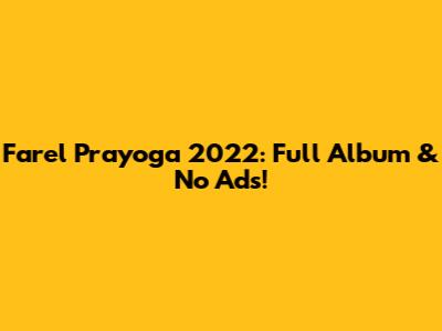 Farel Prayoga 2022: Full Album & No Ads!
