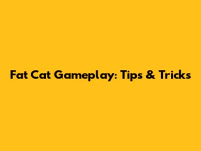Fat Cat Gameplay: Tips & Tricks