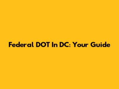 Federal DOT In DC: Your Guide