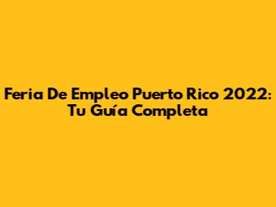 Feria De Empleo Puerto Rico 2022: Tu Guía Completa