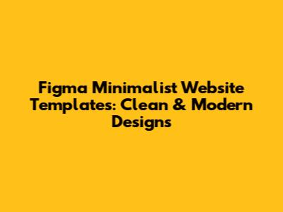 Figma Minimalist Website Templates: Clean & Modern Designs