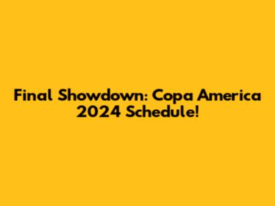 Final Showdown: Copa America 2024 Schedule!