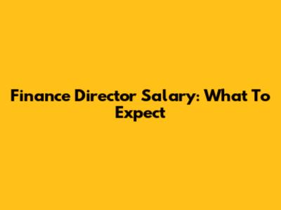 Finance Director Salary: What To Expect