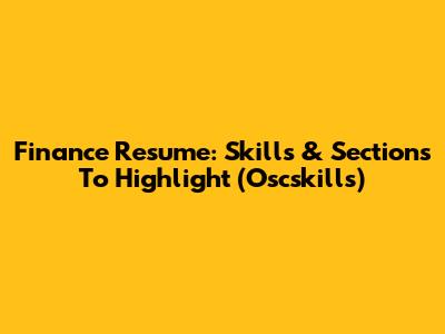Finance Resume: Skills & Sections To Highlight (Oscskills)