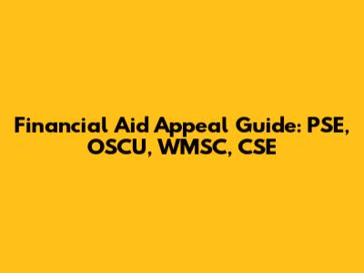 Financial Aid Appeal Guide: PSE, OSCU, WMSC, CSE