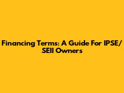 Financing Terms: A Guide For IPSE/SEII Owners