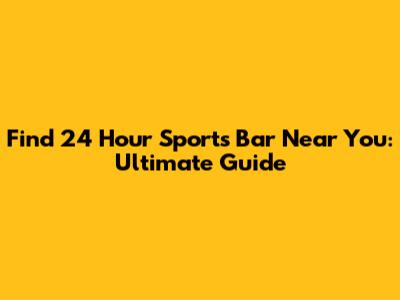 Find 24 Hour Sports Bar Near You: Ultimate Guide