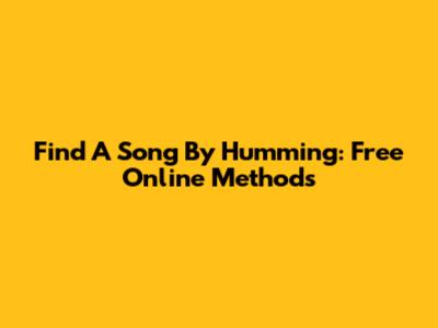 Find A Song By Humming: Free Online Methods
