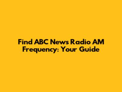 Find ABC News Radio AM Frequency: Your Guide
