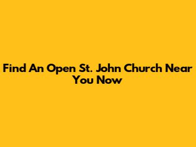 Find An Open St. John Church Near You Now