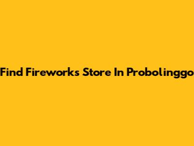Find Fireworks Store In Probolinggo