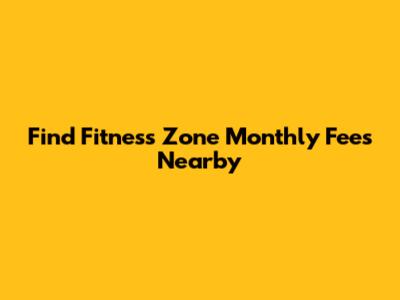 Find Fitness Zone Monthly Fees Nearby