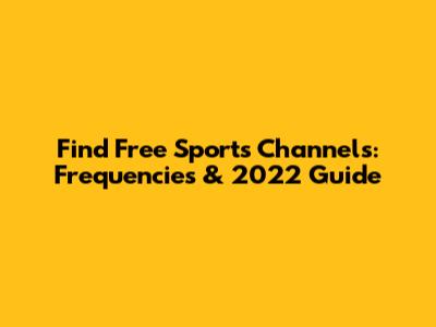 Find Free Sports Channels: Frequencies & 2022 Guide