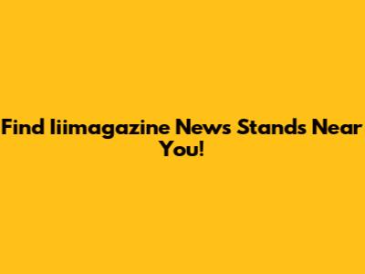 Find Iiimagazine News Stands Near You!