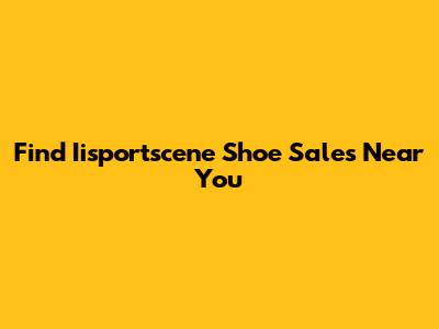 Find Iisportscene Shoe Sales Near You