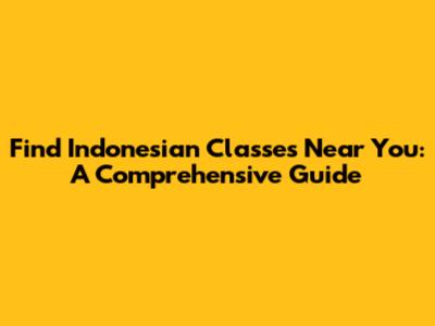 Find Indonesian Classes Near You: A Comprehensive Guide