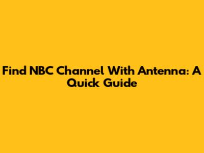 Find NBC Channel With Antenna: A Quick Guide