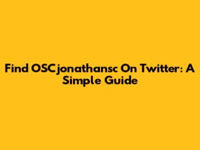 Find OSCjonathansc On Twitter: A Simple Guide