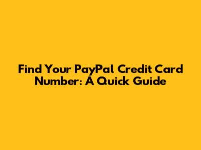 Find Your PayPal Credit Card Number: A Quick Guide