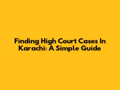 Finding High Court Cases In Karachi: A Simple Guide