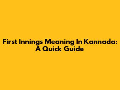 First Innings Meaning In Kannada: A Quick Guide