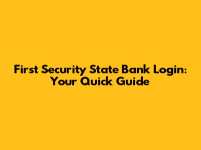 First Security State Bank Login: Your Quick Guide