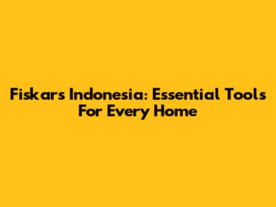 Fiskars Indonesia: Essential Tools For Every Home