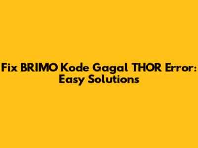 Fix BRIMO "Kode Gagal THOR" Error: Easy Solutions