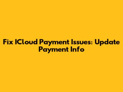 Fix ICloud Payment Issues: Update Payment Info
