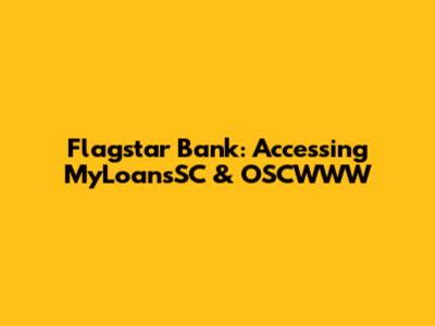 Flagstar Bank: Accessing MyLoansSC & OSCWWW