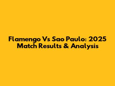 Flamengo Vs Sao Paulo: 2025 Match Results & Analysis