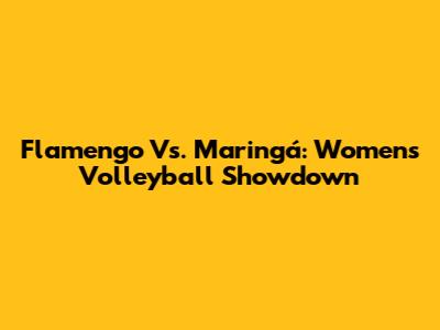 Flamengo Vs. Maringá: Women's Volleyball Showdown