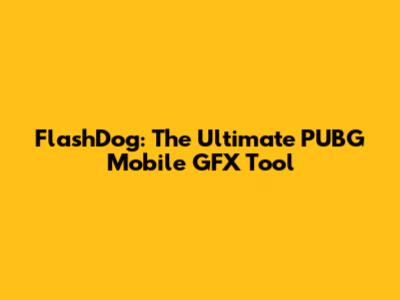 FlashDog: The Ultimate PUBG Mobile GFX Tool