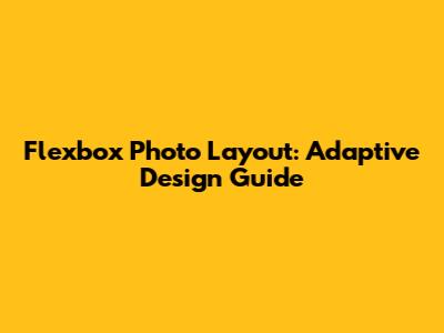 Flexbox Photo Layout: Adaptive Design Guide