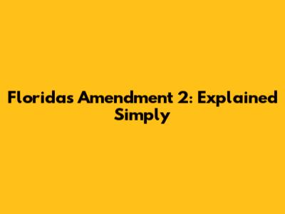 Florida's Amendment 2: Explained Simply