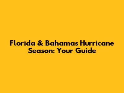 Florida & Bahamas Hurricane Season: Your Guide