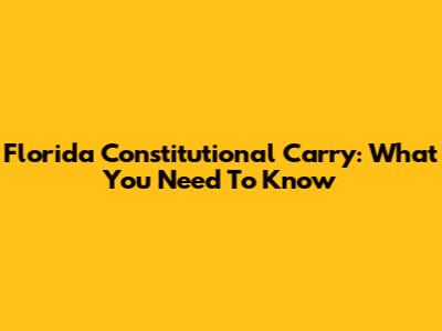 Florida Constitutional Carry: What You Need To Know